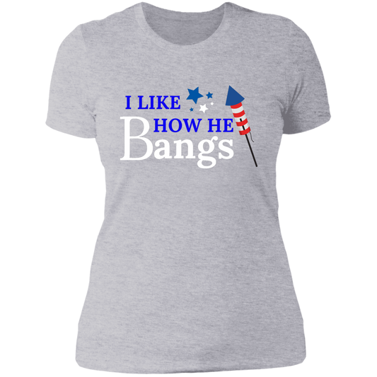 I Like How He Bangs Funny 4th of July T-shirt!